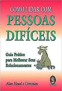 Como Lidar com Pessoas Dificeis: Guia Pratico para Melhorar Seus Relacionam