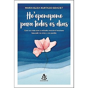Hooponopono para Todos os Dias - Cure Sua Vida com o Metodo Ancestral Havai