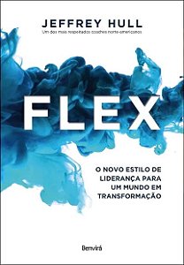 Flex - o Novo Estilo de Lideranca para Um Mundo em Transformacao