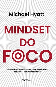 Mindset do Foco: Aprenda a Eliminar as Distracoes e Alcance Mais Resultados