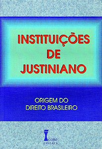 Instituicoes de Justiniano- Origem do Direito Brasileiro
