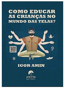 Como Educar as Criancas no Mundo das Telas