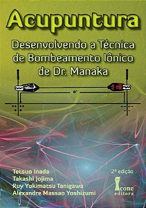 Acupuntura - Desenvolvendo a Tecnica de Bombeamento Ionico de Dr. Manaka
