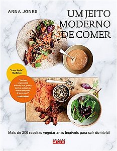 Jeito Moderno de Comer, Um - Mais de 200 Receitas Vegetarianas Incriveis pa