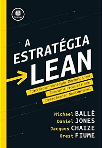Estrategia Lean, a - para Criar Vantagem Competitiva, Inovar e Produzir com