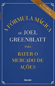 Formula Magica de Joel Greenblatt para Bater o Mercado de Acoes, A