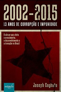 2002-2015 - 13 Anos de Corrupcao e Impunidade