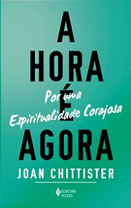 Hora e Agora, A: por Uma Espiritualidade Corajosa