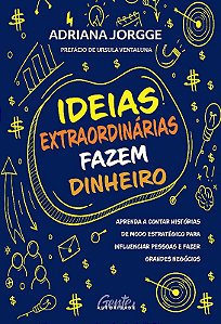 Ideias Extraordinarias Fazem Dinheiro: Aprenda a Contar Historias de Modo E