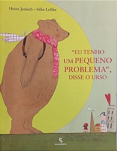 Eu Tenho Um Pequeno Problema, Disse o Urso