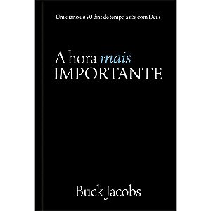 Hora Mais Importante, a - Um Diario de 90 Dias de Tempo a Sos com Deus