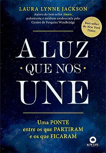 Luz Que Nos Une, A: Uma Ponte entre os Que Partiram e os Que Ficaram