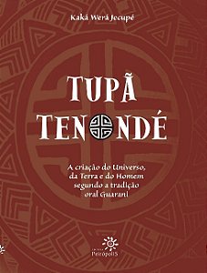 Tupa Tenonde: a Criacao do Universo, da Terra e do Homem Segundo a Tradicao