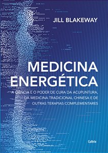 Medicina Energetica: a Ciencia e o Poder de Cura da Acupuntura, da Medicina