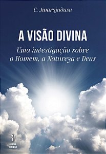 Visao Divina, A: Uma Investigacao sobre o Homem, a Natureza e Deus