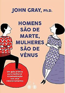 Homens Sao de Marte, Mulheres Sao de Venus: Um Guia Pratico para Melhorar A