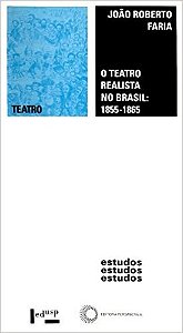 Teatro Realista no Brasil: 1855-1865, o - Col. Estudos 136