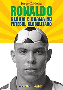 Ronaldo - Gloria e Drama no Futebol Globalizado