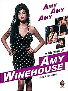 Amy, Amy, Amy - a Historia de Amy Winehouse