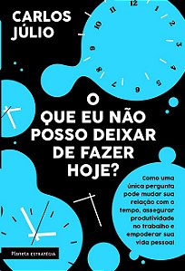 Que Eu Nao Posso Deixar de Fazer Hoje , O: Como Uma Unica Pergunta Pode Mud