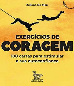 Exercicios de Coragem: 100 Cartas para Estimular Sua Autoconfianca