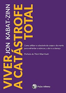 Viver a Catastrofe Total - Como Utilizar a Sabedoria do Corpo e da Mente pa
