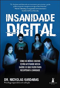 Insanidade Digital - Como as Midias Sociais Estao Afetando Nossa Saude e O
