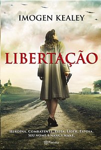 Libertacao: Heroina. Combatente. Espia. Lider. Esposa. Seu Nome e Nancy Wak