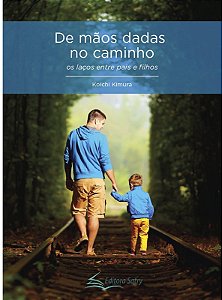 De Maos Dadas no Caminho - os Lacos entre Pais e Filhos