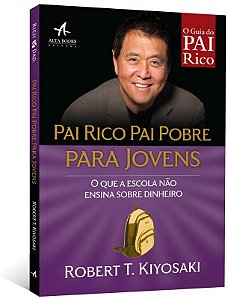 Pai Rico, Pai Pobre para Jovens: o Que a Escola Nao Ensina sobre Dinheiro