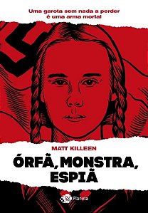 Orfa, Monstra, Espia - Uma Garota sem Nada a Perder e Um Perigo Mortal