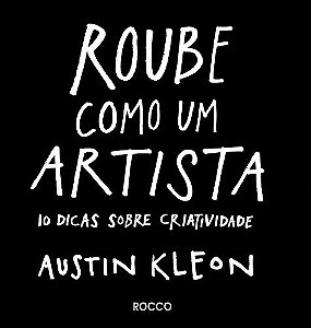 Roube Como Um Artista: 10 Dicas sobre Criatividade