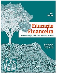 Educacao Financeira: Como Planejar, Consumir, Poupar e Investir