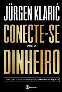 Conecte-se com o Dinheiro: Deixe para Tras Sua Mente Pobre e Descubra a Riq