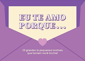 Eu te Amo Porque: 25 Grandes (e Pequenos) Motivos Que Tornam Voce Incrivel