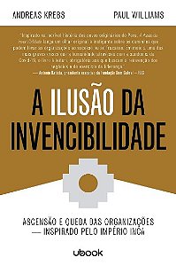 Ilusao da Invencibilidade, A: Ascensao e Queda das Organizacoes - Inspirado