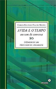 Vida e o Tempo em Tom de Conversa, A- Cronicas de Um Professor de Linguagem