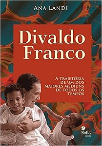 Divaldo Franco: a Trajetoria de Um dos Maiores Mediuns de Todos os Tempos