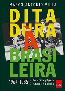 Ditadura a Brasileira - 1964-1985 a Democracia Golpeada a Esquerda e a Dire