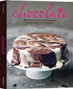Chocolate - Receitas Irresistiveis de Sobremesas, Bolos, Trufas e Outras de