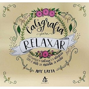 Caligrafia para Relaxar - Cultivando a Calma e a Alegria com a Arte da esc