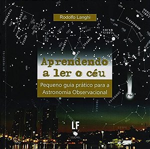 Aprendendo a Ler o Ceu. Pequeno Guia Pratico para a Astronomia Observaciona