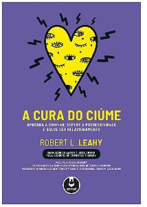 Cura do Ciume, a - Aprenda a Confiar, Supere a Possessividade e Salve Seu R