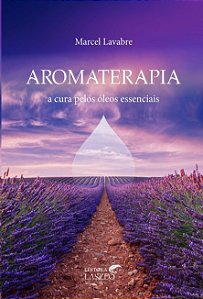 Aromaterapia: a Cura Pelos Oleos Essenciais