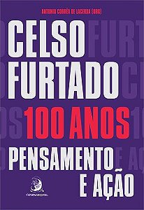 Celso Furtado, 100 Anos - Pensamento e Acao