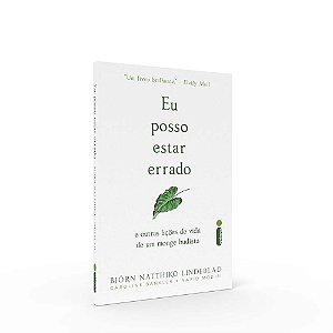 Eu Posso Estar Errado e Outras Lições de Vida de Um Monge Budista
