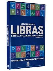 Grande Livro de Libras, O: Lingua Brasileira de Sinais