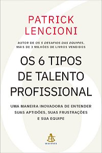 6 Tipos de Talento Profissional, Os: Uma Maneira Inovadora de Entender Suas