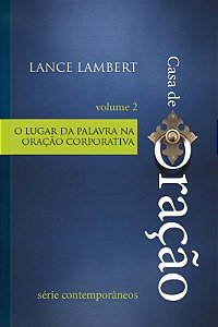 Casa de Oracao - o Lugar da Palavra na Oracao Corporativa