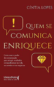 Quem se Comunica Enriquece: Como Usar o Poder da Comunicacao para Atingir R